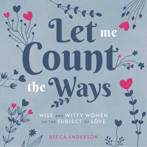 Паперова книга «Let Me Count the Ways: Wise and Witty Women on the Subject of Love», автор Бекка Андерсон - фото №1