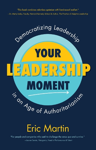 Бумажная книга «Your Leadership Moment: Democratizing Leadership in an Age of Authoritarianism (Taking Adaptive Leadership to the Next Level)», автор Эрик Р. Мартин - фото №1
