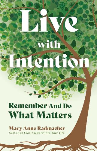 Бумажная книга «Live with Intention: Remember and Do What Matters (Positive Affirmations, New Age Thought, Motivational Quotes)», автор Мэри Энн Радмахер - фото №1