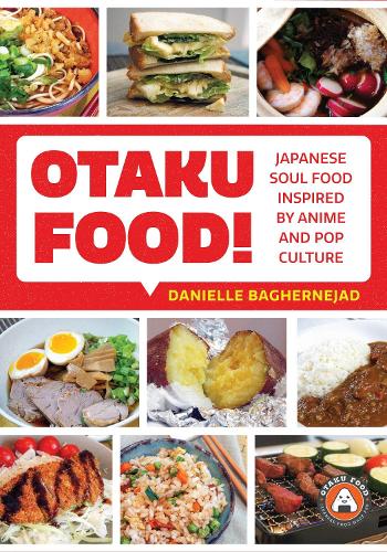 Паперова книга «Otaku Food!: Japanese Soul Food Inspired by Anime and Pop Culture», автор Даніель Багернеджад - фото №1