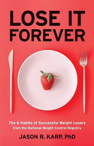 Паперова книга «Lose It Forever: The 6 Habits of Successful Weight Losers from the National Weight Control Registry (Weight Loss Diet Self-help)», автор Джейсон Р. Карп - фото №1
