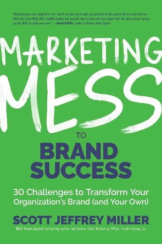 Паперова книга «Marketing Mess to Brand Success: 30 Challenges to Transform Your Organization's Brand (and Your Own) (Brand Marketing)», автор Скотт Джеффрі Міллер - фото №1
