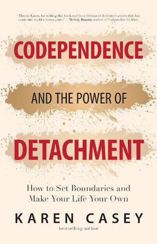 Бумажная книга «Codependence and the Power of Detachment: How to Set Boundaries and Make Your Life Your Own (For Adult Children of Alcoholics and Other Addicts)», автор Карен Кейси - фото №1
