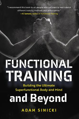 Паперова книга «Functional Training and Beyond: Building the Ultimate Superfunctional Body and Mind (Building Muscle and Performance, Weight Training, Men's Health)», автор Адам Сініцький - фото №1