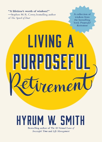 Бумажная книга «Living a Purposeful Retirement: How to Bring Happiness and Meaning to Your Retirement (A Great Retirement Gift Idea)», автор Хайрам У. Смит - фото №1