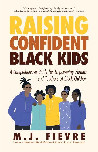 Бумажная книга «Raising Confident Black Kids: A Comprehensive Guide for Empowering Parents and Teachers of Black Children (Teaching Resource, Gift For Parents, Adolescent Psychology)», автор М.Дж. Фиевр - фото №1