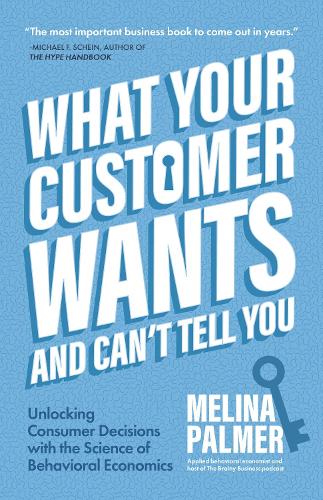 Бумажная книга «What Your Customer Wants and Can’t Tell You: Unlocking Consumer Decisions with the Science of Behavioral Economics (Marketing Research)», автор Мелина Палмер - фото №1