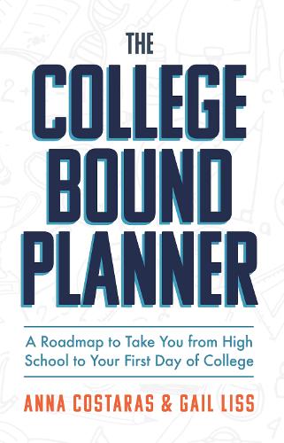 Бумажная книга «The College Bound Planner: A Roadmap to Take You From High School to Your First Day of College (Time Management, Goal Setting for Teens)», авторов Анна Костарас, Гейл Лисс - фото №1