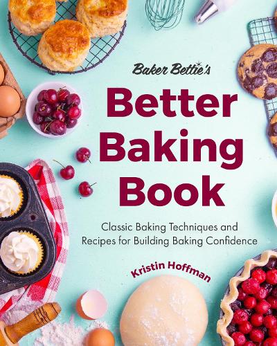 Бумажная книга «Baker Bettie’s Better Baking Book: Classic Baking Techniques and Recipes for Building Baking Confidence (Cake Decorating, Pastry Recipes, Baking Classes) (Birthday Gift for Her)», автор Кристин Хоффман - фото №1