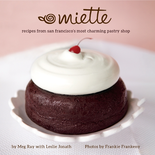 Бумажная книга «Miette: Recipes from San Francisco's Most Charming Pastry Shop (Sweets and Dessert Cookbook, French Bakery)», автор Мег Рэй - фото №1