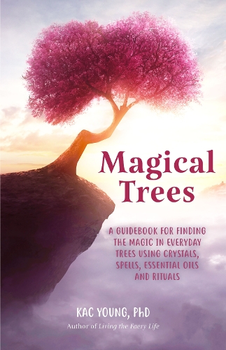 Бумажная книга «Magical Trees: A Guidebook for Finding the Magic in Everyday Trees Using Crystals, Spells, Essential Oils and Rituals (Magic Spells, Self Discovery, Spiritual Book)», автор Кач Янг - фото №1