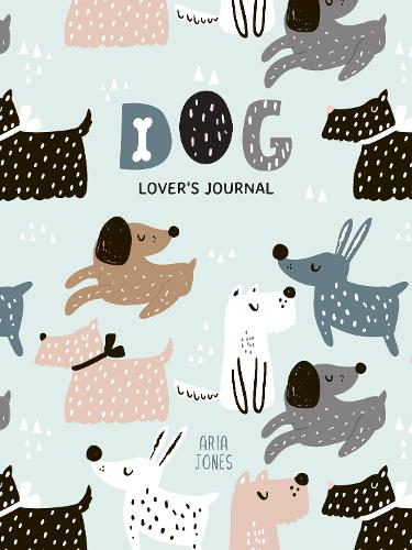 Бумажная книга «Dog Lover’s Blank Journal: A Cute Journal of Wet Noses and Diary Notebook Pages (Dog lovers, Puppies)», автор Ария Джонс - фото №1