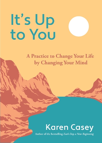 Бумажная книга «It's Up to You: A Practice to Change Your Life by Changing Your Mind (Finding Inner Peace, Positive Thoughts, Change your Life)», автор Карен Кейси - фото №1
