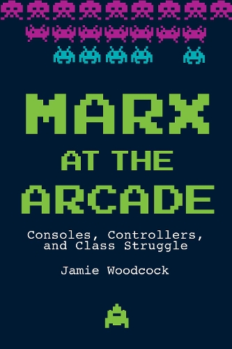 Бумажная книга «Marx at the Arcade: Consoles, Controllers, and Class Struggle», автор Джейми Вудкок - фото №1
