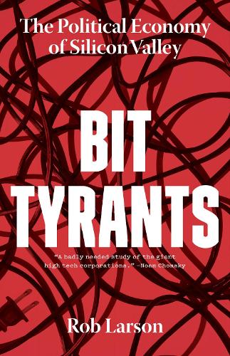 Бумажная книга «Bit Tyrants: The Political Economy of Silicon Valley», автор Роб Ларсон - фото №1