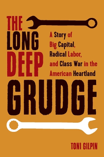 Бумажная книга «The Long Deep Grudge: A Story of Big Capital, Radical Labor, and Class War in the American Heartland», автор Тони Гилпин - фото №1