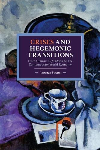 [object Object] «Crises and Hegemonic Transitions: From Gramsci's Quaderni to the Contemporary World Economy», автор Лоренцо Фузаро - фото №1