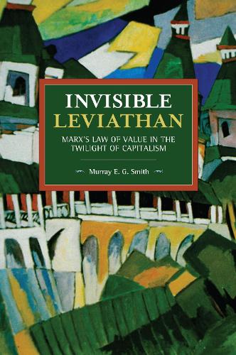 Паперова книга «Invisible Leviathan: Marx's Law of Value in the Twilight of Capitalism», автор Мюррей Е. Г. Сміт - фото №1