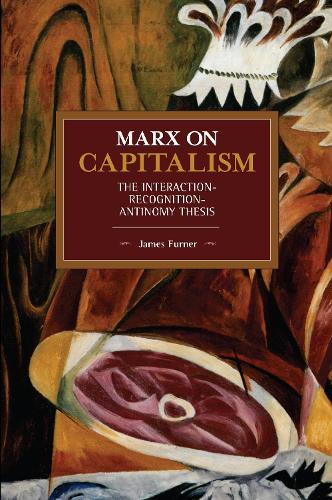 Бумажная книга «Marx on Capitalism: The Interaction-Recognition-Antinomy Thesis», автор Джеймс Фурнер - фото №1