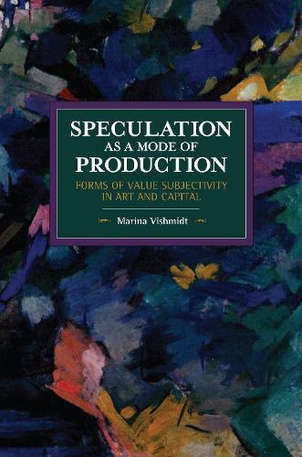 Бумажная книга «Speculation as a Mode of Production: Forms of Value Subjectivity in Art and Capital», автор Марина Вишмидт - фото №1
