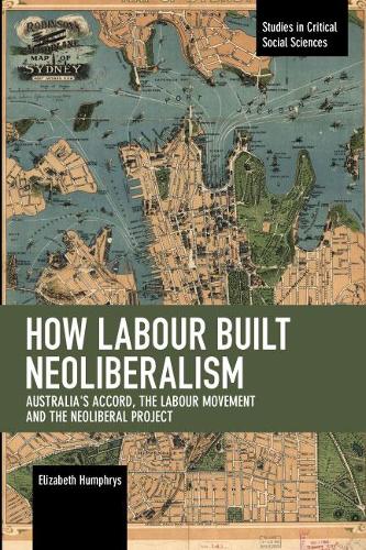 [object Object] «How Labour Built Neoliberalism: Australia's Accord, the Labour Movement and the Neoliberal Project», автор Элизабет Хамфрис - фото №1