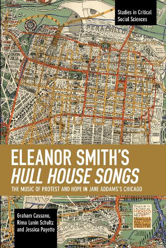 Бумажная книга «Eleanor Smith's Hull House Songs: The Music of Protest and Hope in Jane Addams's Chicago», авторов Грэм Кассано, Джессика Пайетт, Рима Лунин Шульц - фото №1