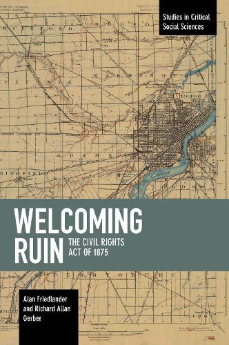 Паперова книга «Welcoming Ruin: The Civil Rights Act of 1875», авторів Алан Фрідлендер, Річард Аллан Гербер - фото №1