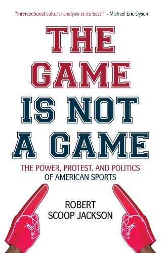 Бумажная книга «The Game is Not a Game: The Power, Protest and Politics of American Sports», автор Роберт Скуп Джексон - фото №1