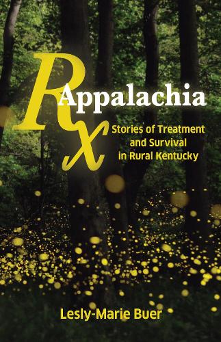 Бумажная книга «RX Appalachia: Stories of Treatment and Survival in Rural Kentucky», автор Лесли-Мари Буер - фото №1