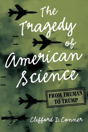 Бумажная книга «The Tragedy of American Science: From Truman to Trump», автор Клиффорд Д. Коннер - фото №1