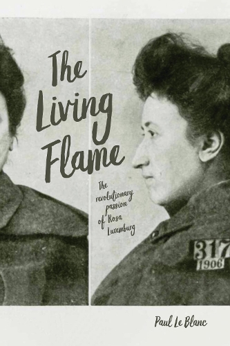 Паперова книга «The Living Flame: The Revolutionary Passion of Rosa Luxemburg», автор Поль Ле Блан - фото №1