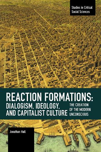 Паперова книга «Reaction Formation: Dialogism, Ideology, and Capitalist Culture: The Creation of the Modern Unconscious», автор Джонатан Холл - фото №1
