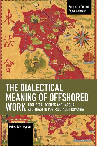 Бумажная книга «The Dialectical Meaning of Offshored Work: Neoliberal Desires and Labour Arbitrage in Post-Socialist Romania» - фото №1