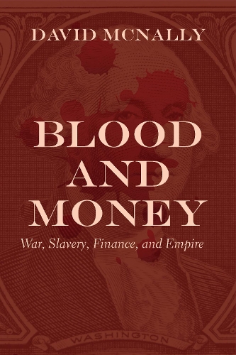 Бумажная книга «Blood and Money: War, Slavery, Finance, and Empire», автор Дэвид МакНелли - фото №1