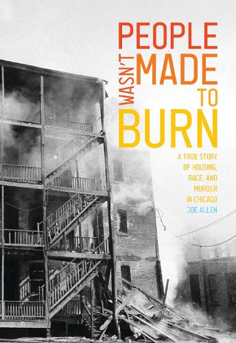 Бумажная книга «People Wasn't Made to Burn: A True Story of Housing, Race, and Murder in Chicago», автор Аллен Джо - фото №1