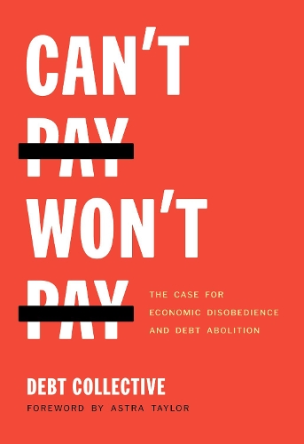 Бумажная книга «Can't Pay, Won't Pay: The Case for Economic Disobedience and Debt Abolition», автор Debt Collective - фото №1