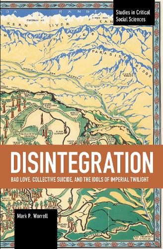 Паперова книга «Disintegration: Bad Love, Collective Suicide, and the Idols of Imperial Twilight: Volume Two of Sacrifice and Self-Defeat», автор Марк П. Воррелл - фото №1