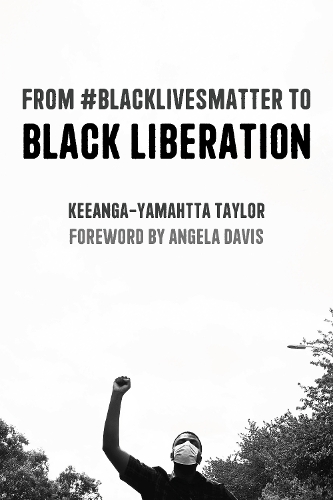Бумажная книга «From #BlackLivesMatter to Black Liberation (Expanded Second Edition): Expanded Second Edition», автор Кианга-Ямахта Тейлор - фото №1