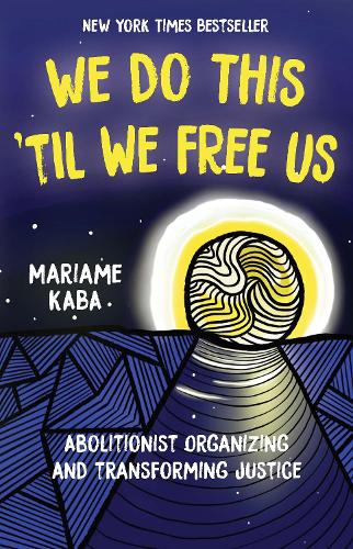 Паперова книга «We Do This 'Til We Free Us: Abolitionist Organizing and Transforming Justice», автор Маріам Каба - фото №1