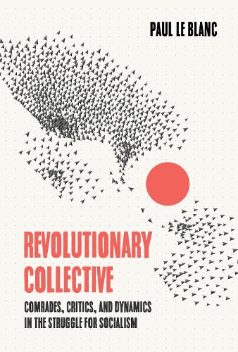 Паперова книга «Revolutionary Collective: Comrades, Critics, and Dynamics in the Struggle for Socialism», автор Поль Ле Блан - фото №1