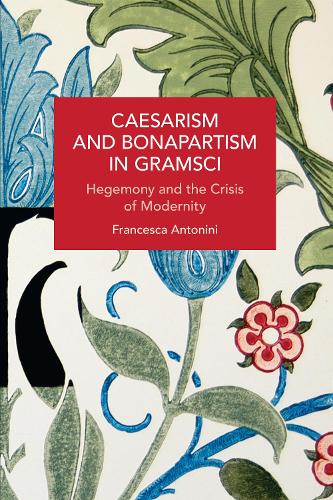 Бумажная книга «Caesarism and Bonapartism in Gramsci: Hegemony and the Crisis of Modernity», автор Франческа Антонини - фото №1