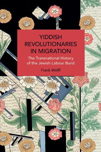 Бумажная книга «Yiddish Revolutionaries in Migration: The Transnational History of the Jewish Labour Bund», автор Фрэнк Вольф - фото №1