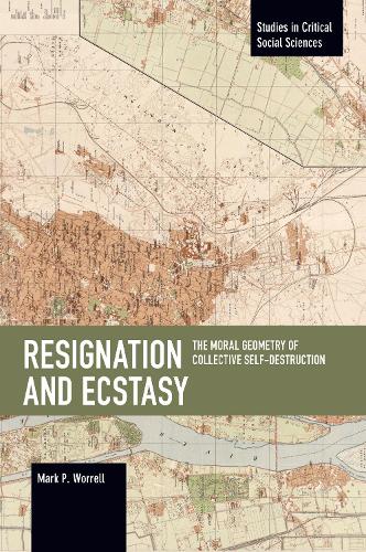 Бумажная книга «Resignation and Ecstasy: The Moral Geometry of Collective Self-Destruction: Volume Three of Sacrifice and Self-Defeat», автор Марк П. Уоррелл - фото №1