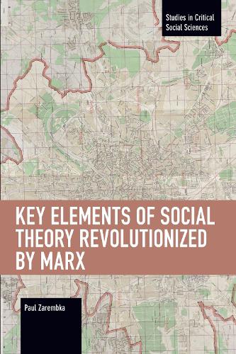 Бумажная книга «Key Elements of Social Theory Revolutionized by Marx», автор Пол Зарембка - фото №1