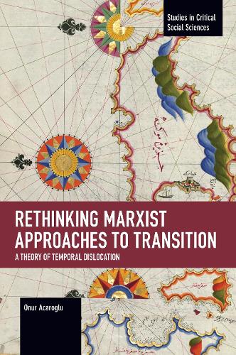 Бумажная книга «Rethinking Marxist Approaches to Transition: A Theory of Temporal Dislocation», автор Онур Акароглу - фото №1
