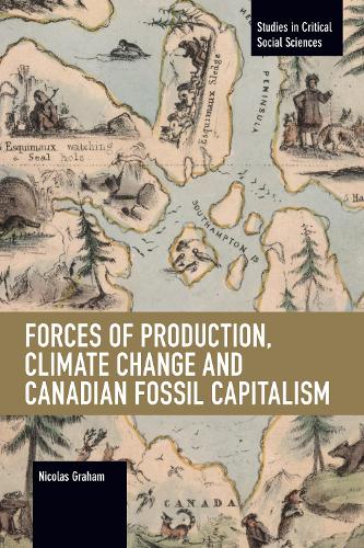 Бумажная книга «Forces of Production, Climate Change and Canadian Fossil Capitalism», автор Николя Грэм - фото №1
