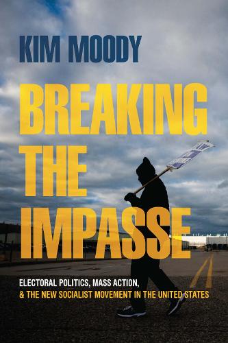 Паперова книга «Breaking the Impasse: Electoral Politics, Mass Action, and the New Socialist Movement in the United States», автор Кім Муді - фото №1