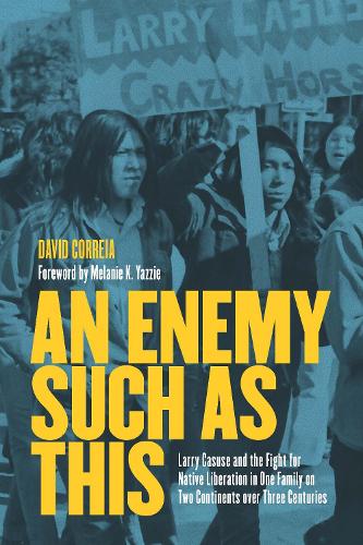 Бумажная книга «An Enemy Such as This: Larry Casuse and the Struggle Against Colonialism through One Family on Two Continents over Three Centuries», автор Дэвид Коррейя - фото №1