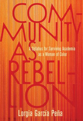 Бумажная книга «Community as Rebellion: Women of Color, Academia, and the Fight for Ethnic Studies», автор Лоргия Гарка Пеа - фото №1