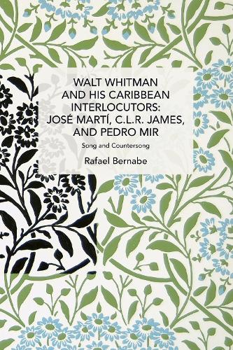 Paper book «Walt Whitman and His Caribbean Interlocutors: Jose Mart, C.L.R. James, and Pedro Mir: Song and Counter-Song», author Rafael Bernabe - фото №1